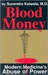 Blood Money: Modern Medicine's Abuse of Power - Surendra Kelwala