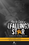 How to Catch a (Falling) Star: A story of Secrets, Scandals and Hollywood Cover-Ups (How to Catch a Star Book 2) - Gabrielle Aquilina