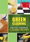 Green Cleaning: Nontoxic Homemade Cleaning Recipes - Family Traditions Publishing