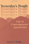 Yesterday's People: Life in Contemporary Appalachia - Jack E. Weller