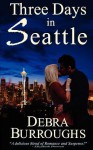 Three Days in Seattle - Debra Burroughs