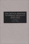 The Critical Response to Herman Melville's Moby-Dick: (Critical Responses in Arts and Letters) - Kevin J. Hayes