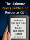 The Ultimate Kindle Publishing Resource Kit: Hundreds of Tips and Tools for Kindle and eBook Success - Jeff Richards