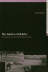 The Politics of Mobility: Transport Planning, the Environment and Public Policy (Transport, Development and Sustainability Series) - Geoff Vigar