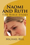 Naomi and Ruth: The Bible Story - Michael Christian Bell