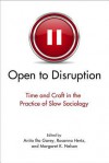 Open to Disruption: Time and Craft in the Practice of Slow Sociology - Anita Ilta Garey Prof., Rosanna Hertz, Margaret K Nelson