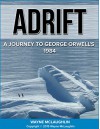 ADRIFT: A Journey to George Orwell's 1984 - Wayne McLaughlin