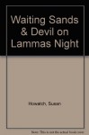 Waiting Sands & Devil on Lammas Night - Susan Howatch