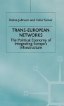 Trans European Networks: The Political Economy Of Integrating Europe's Infrastructure - Debra Johnson, Colin Turner