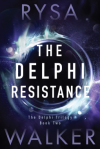 The Delphi Resistance (The Delphi Trilogy) - Rysa Walker