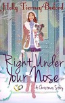 Right Under Your Nose: A Christmas Story - Holly Tierney-Bedord