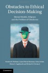 Obstacles to Ethical Decision-Making: Mental Models, Milgram and the Problem of Obedience - Patricia Hogue Werhane, Laura P. Hartman, Crina Archer, Elaine Englehardt, Michael S Pritchard