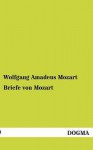 Briefe Von Mozart - Wolfgang Amadeus Mozart