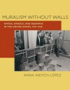 Muralism without Walls: Rivera, Orozco, and Siqueiros in the United States, 1927�1940 - Anna Indych-Lopez