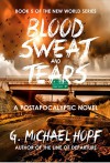 Blood, Sweat & Tears: A Postapocalyptic Novel (The New World Series Book 5) - G. Michael Hopf