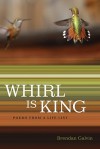 Whirl Is King: Poems from a Life List - Brendan Galvin