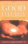 Celebrating Good Liturgy - James Martin SJ