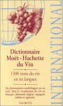 Dictionnaire Moet-Hachette Du Vin International - Hachette, Moet & Chandon