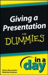 Giving a Presentation In a Day For Dummies - Marty Brounstein, Malcolm Kushner