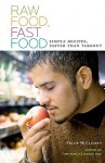 Raw Food, Fast Food: Simple Recipes, Faster Than Takeout - Philip McCluskey, Jenny Nelson, Jeff Skeirik