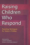 Raising Children Who Respond: Parenting Techniques for Today's Children - Diana Stafford Mallp, Laura Niewoit