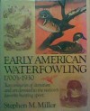 Early American Waterfowling: 1700'S-1930 - Stephen Miller