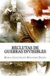 Reclutas de guerras invisibles (Spanish Edition) - Maria Concepcion Regueiro Digón, Daniel Gonzalez, María Concepción Regueiro Digón