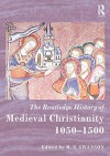 The Routledge History of Medieval Christianity: 1050-1500 (Routledge Histories) - R. N. Swanson