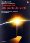 Bussando alle porte del cielo. L'Universo come non l'abbiamo mai conosciuto - Lisa Randall, C. Piga