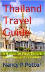 Thailand Travel Guide: A Guide for First Timers and Frequent Travelers - Nancy P.Potter