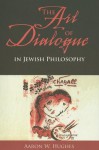 The Art of Dialogue in Jewish Philosophy - Aaron W. Hughes