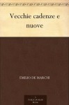 Vecchie cadenze e nuove (Italian Edition) - Emilio De Marchi