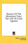 Runner of the Mountain Tops: The Life of Louis Agassiz - Mabel Louise Robinson