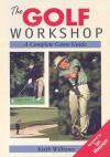 The Golf Workshop: A Complete Game Guide - Keith Williams, Ian Woosnam