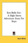 Ken Bails Out: A High Sierra Adventure Story for Boys - Basil Miller