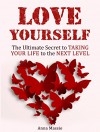 Love Yourself: The Ultimate Secret to Taking Your Life to the Next Level (Love Yourself, love yourself to great health, love yourself like your life) - Anna Massie