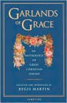 Garlands of Grace: An Anthology of Great Christian Poetry - Regis Martin