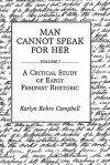 Man Cannot Speak for Her: Volume I; A Critical Study of Early Feminist Rhetoric - Karlyn Kohrs Campbell