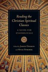 Reading the Christian Spiritual Classics: A Guide for Evangelicals - Kyle Strobel, Jamin D Goggin