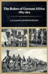 The Rulers of German Africa, 1884-1914 - L. Gann, Peter Duignan