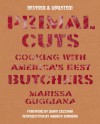 Primal Cuts: Cooking with America's Best Butchers, Revised & Updated Edition - Marissa Guggiana