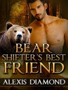 ROMANCE: Bear Shifter's Best Friend (Paranormal Taboo Shapeshifter Alpha Male BBW Book 1) (New Adult Werebear Besties Fantasy Short Stories) - Alexis Diamond