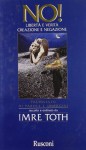 No! Libertà e verità, creazione e negazione: palinsesto di parole e immagini - Imre Toth, Francesco Spagnolo Acht, Antonello Nociti