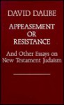 Appeasement or Resistance and Other Essays on New Testament Judaism - David Daube