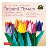 LaFosse & Alexander's Origami Flowers Kit: Lifelike Paper Flowers to Brighten Up Your Life [Boxed Kit with 180 Folding Papers, Full-Color Book & DVD] - Michael G LaFosse, Richard L Alexander