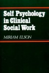 Self Psychology in Clinical Social Work - Miriam Elson