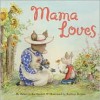 Mama Loves - Rebecca Kai Dotlich