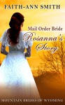 Romance: Western Historical Romance: Mail Order Bride: Rosanna's Story: Mountain Brides Of Wyoming: (Clean Christian Inspirational Western Frontier Romance) (Sweet Historical Western Short Stories) - Faith-Ann Smith