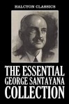 The Essential George Santayana Collection (Unexpurgated Edition) (Halcyon Classics) - George Santayana