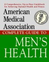 American Medical Association Complete Guide to Men's Health (American Medical Association Guide) - American Medical Association